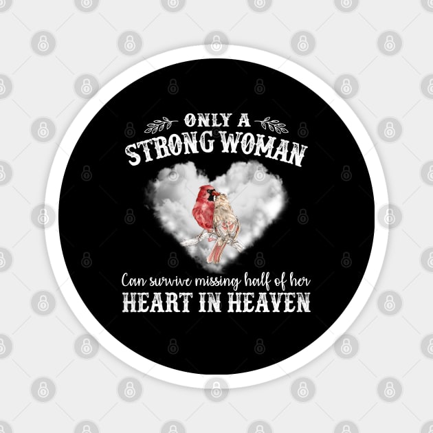 Only Strong Woman Can Survive Missing Half Of Her Heart In Heaven Magnet by DMMGear